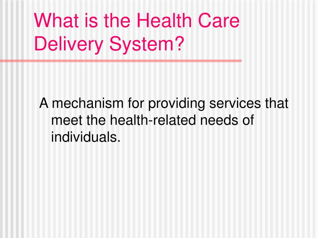 PPT What Is The Health Care Delivery System PowerPoint Presentation 
