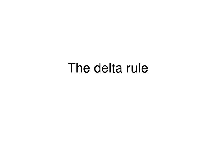 PPT - The delta rule PowerPoint Presentation, free download - ID:245867