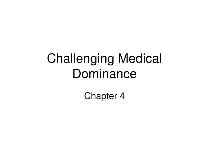 challenging medical dominance n.