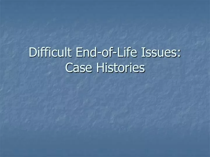difficult end of life issues case histories n.