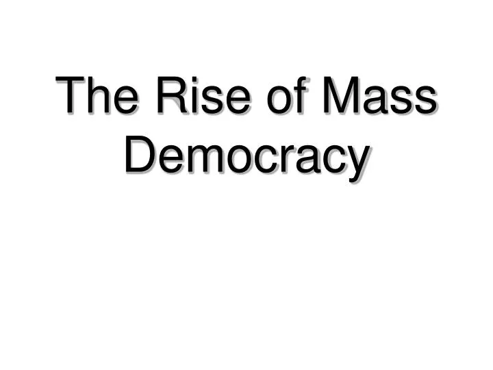 the rise of mass democracy n.
