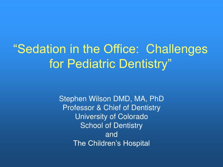 sedation in the office challenges for pediatric dentistry n.