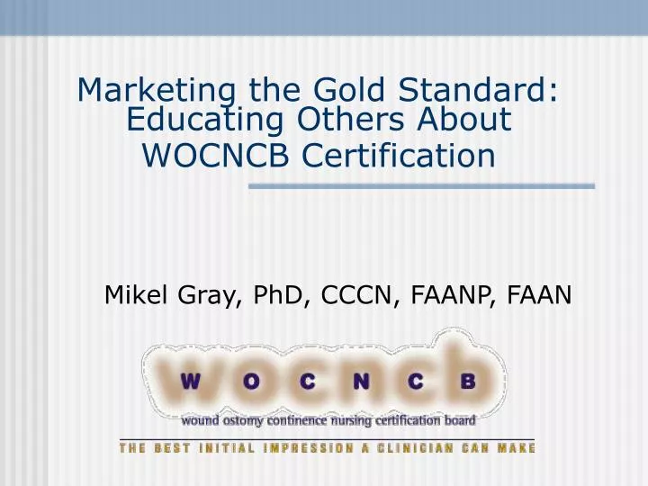 marketing the gold standard educating others about wocncb certification n.