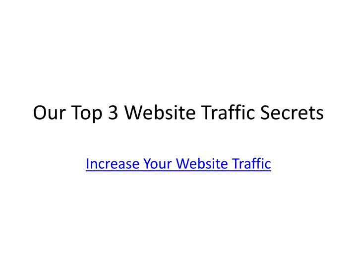 our top 3 website traffic secrets n.
