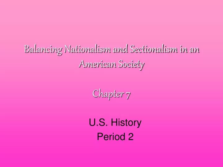 balancing nationalism and sectionalism in an american society chapter 7 n.