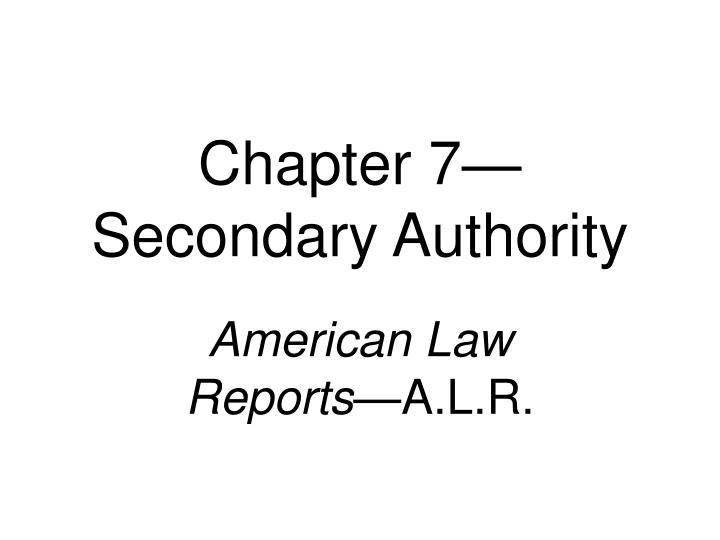 chapter 7 secondary authority n.
