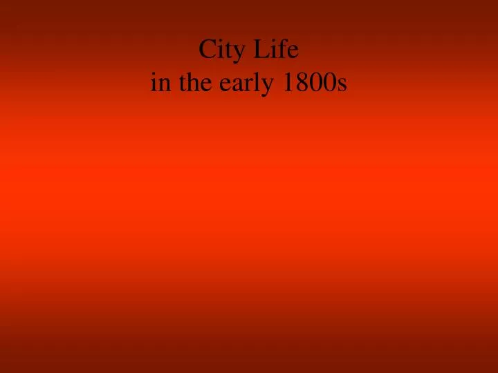 city life in the early 1800s n.