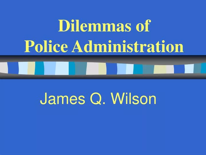 dilemmas of police administration n.