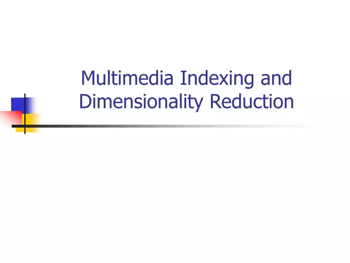 multimedia indexing and dimensionality reduction n.