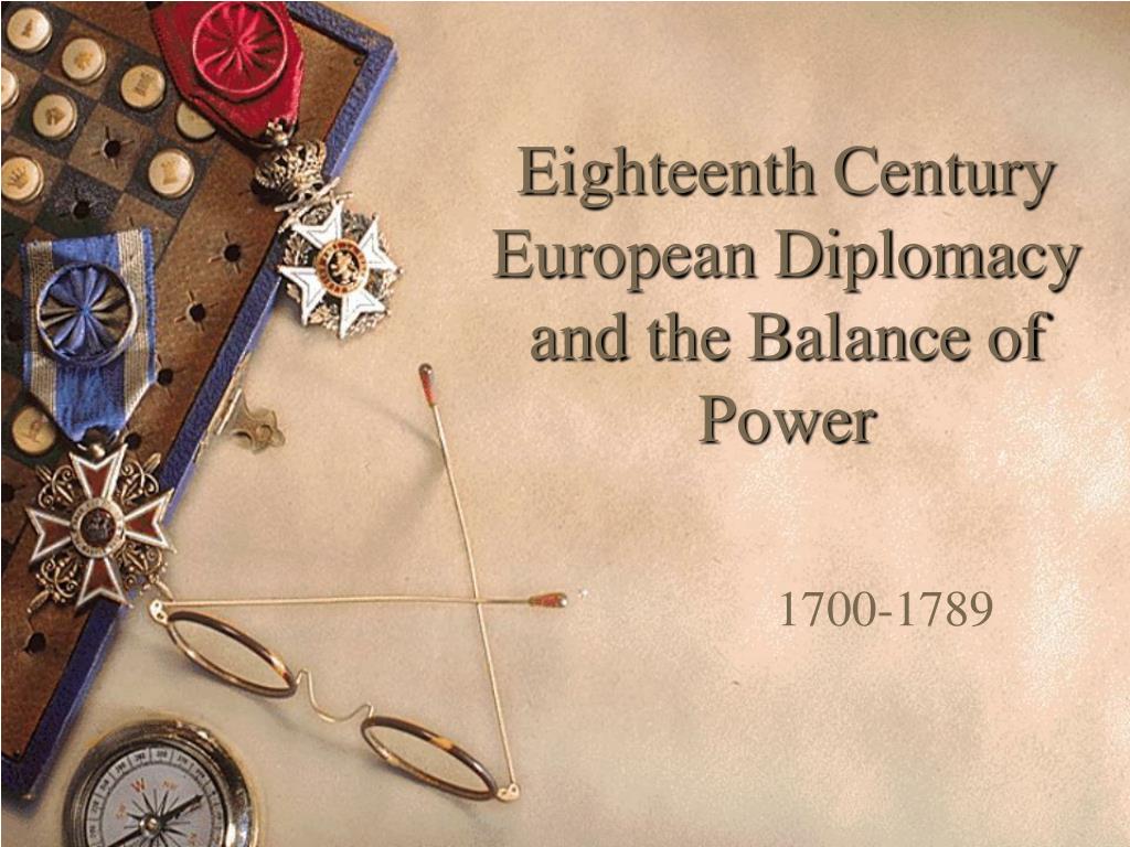 PPT - Eighteenth Century European Diplomacy and the Balance of Power  PowerPoint Presentation - ID:260062