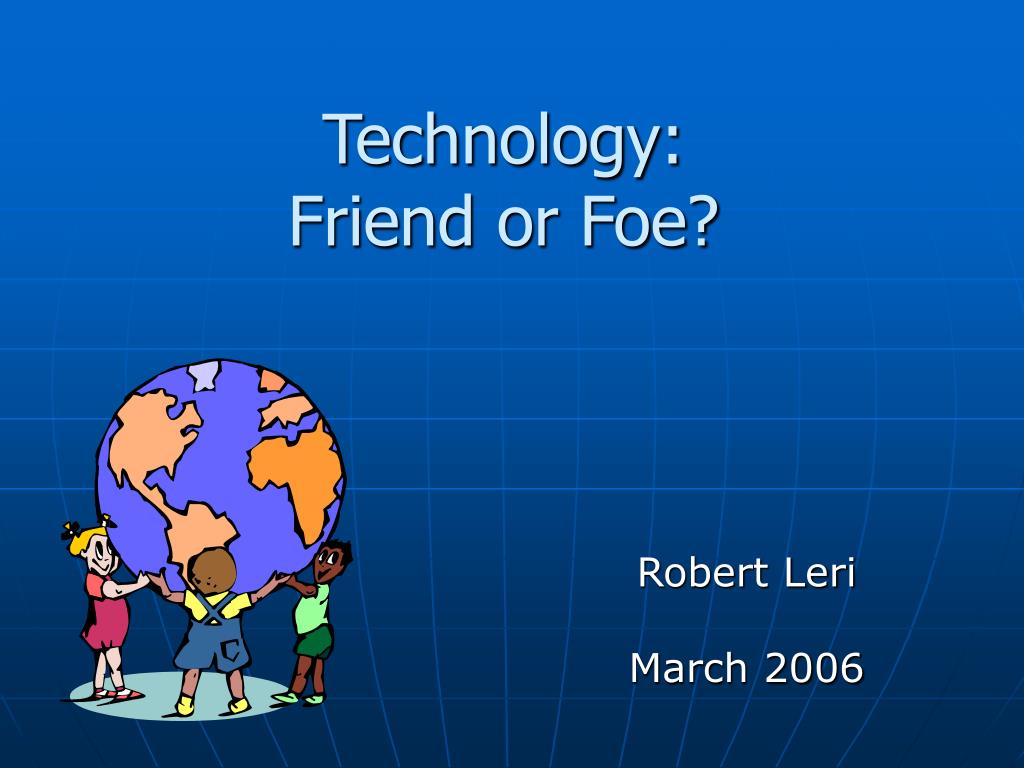 technology friend or foe essay