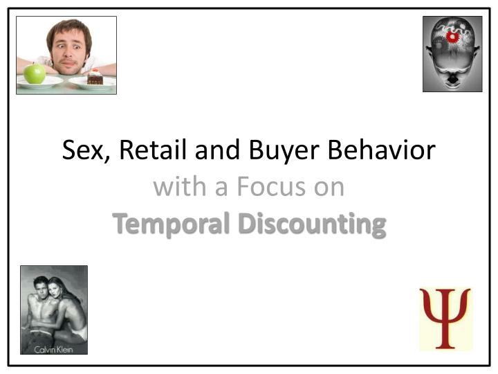 Ppt Sex Retail And Buyer Behavior With A Focus On Temporal Discounting Powerpoint