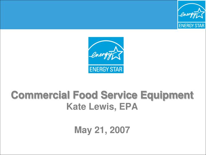 commercial food service equipment kate lewis epa may 21 2007 n.