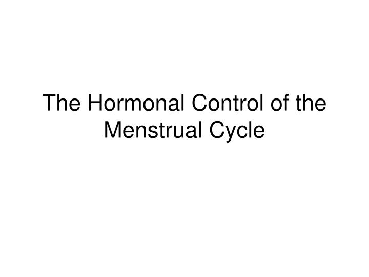 the hormonal control of the menstrual cycle n.