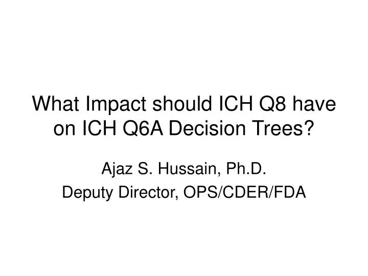 what impact should ich q8 have on ich q6a decision trees n.