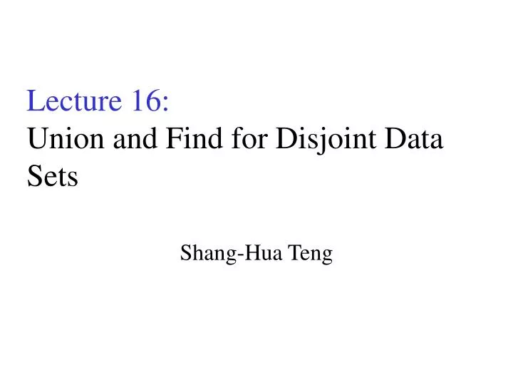 lecture 16 union and find for disjoint data sets n.