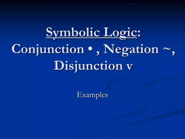 ppt-symbolic-logic-conjunction-negation-disjunction-v-powerpoint-presentation-id-266269