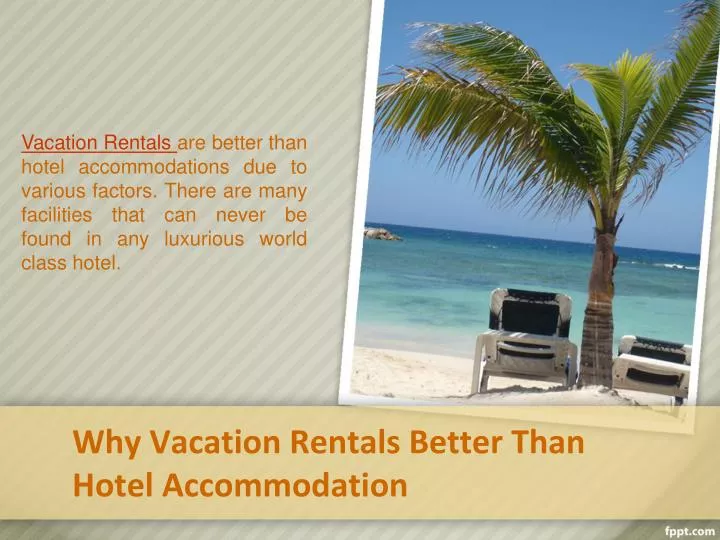 why vacation rentals better than hotel accommodation n.