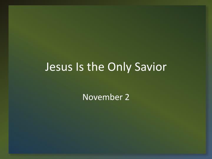 PPT - Jesus Is The Only Savior PowerPoint Presentation, Free Download ...