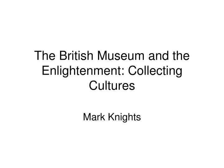 the british museum and the enlightenment collecting cultures n.