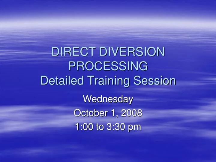 PPT DIRECT DIVERSION PROCESSING Detailed Training Session PowerPoint
