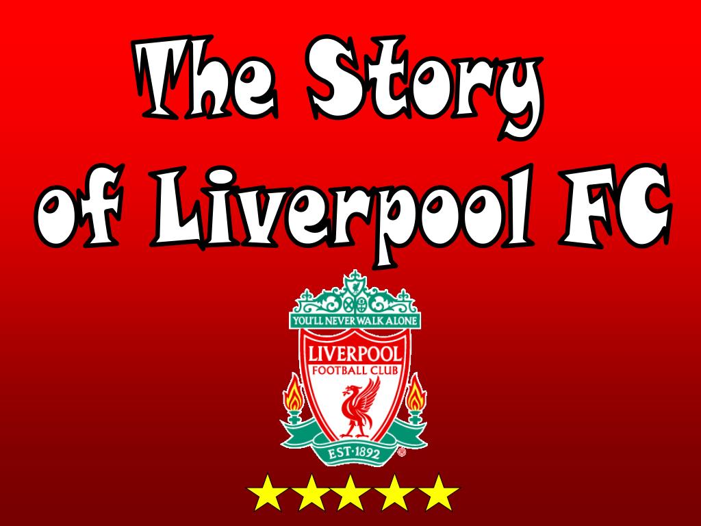 Ppt The Story Of Liverpool Fc Powerpoint Presentation Free Download Id 27190