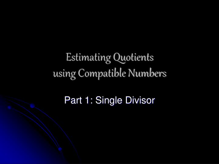 estimating quotients using compatible numbers n.