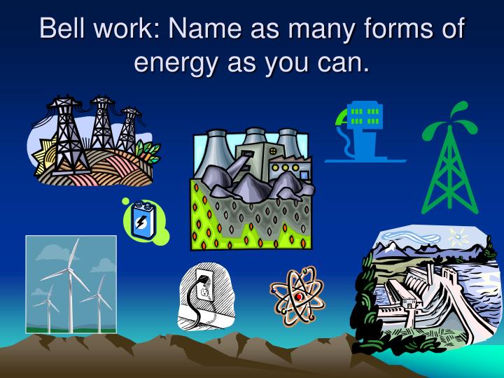 bell work name as many forms of energy as you can n.