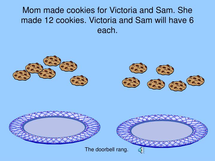 Ppt The Doorbell Rang Point Presentation Id 274631 Mom Made Cookies For Victoria And Sam She 12 Will Have 6 Each The Doorbell Rang