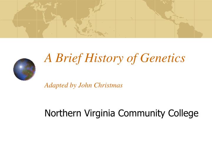 a brief history of genetics adapted by john christmas n.