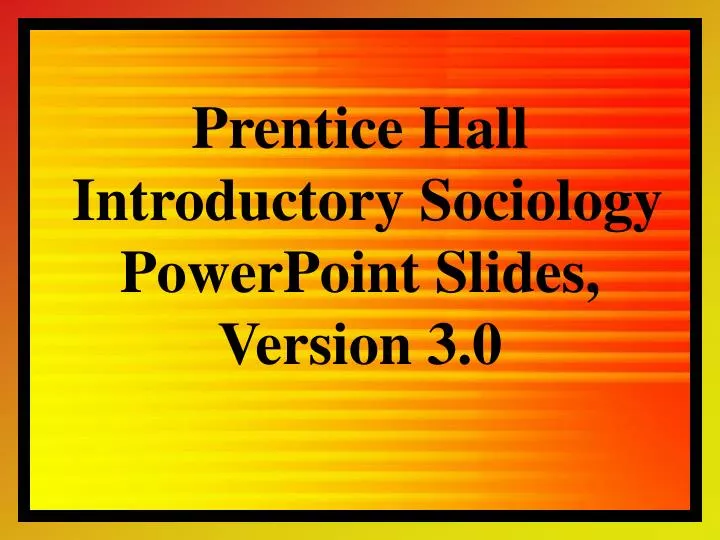 prentice hall introductory sociology powerpoint slides version 3 0 n.