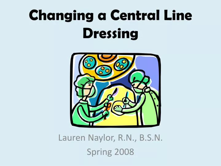 changing a central line dressing n.