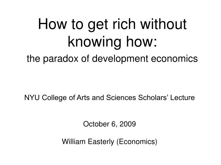 how to get rich without knowing how the paradox of development economics n.