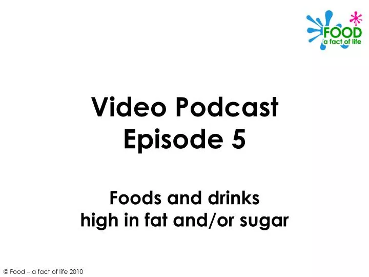 video podcast episode 5 foods and drinks high in fat and or sugar n.