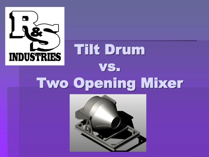 tilt drum vs two opening mixer n.