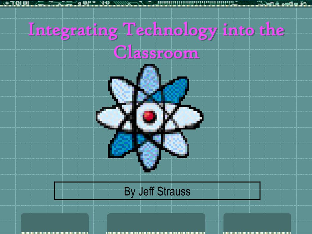 integrating technology in the classroom powerpoint presentation