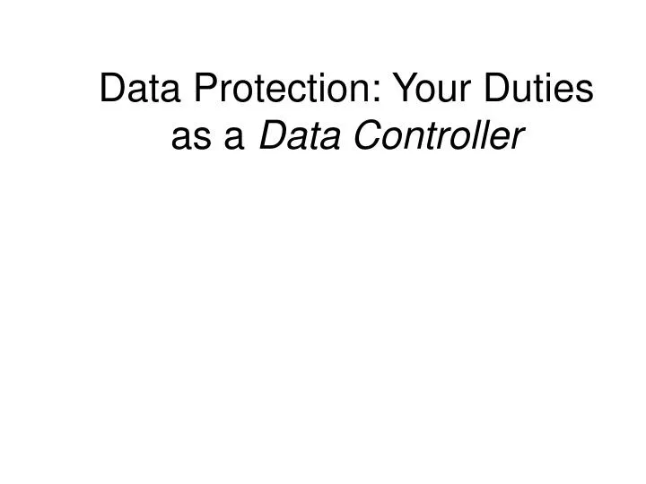 data protection your duties as a data controller n.