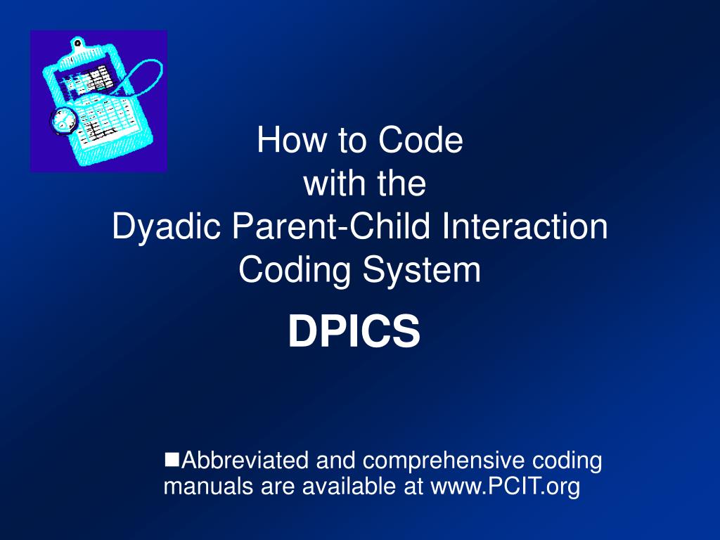 PPT - How to Code with the Dyadic Parent-Child Interaction Coding System  PowerPoint Presentation - ID:281721