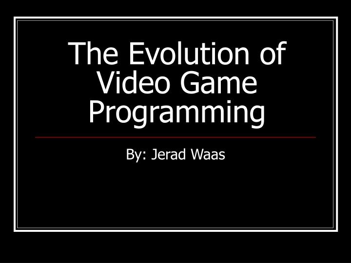 PPT - The Evolution of Video Game Programming PowerPoint Presentation ...