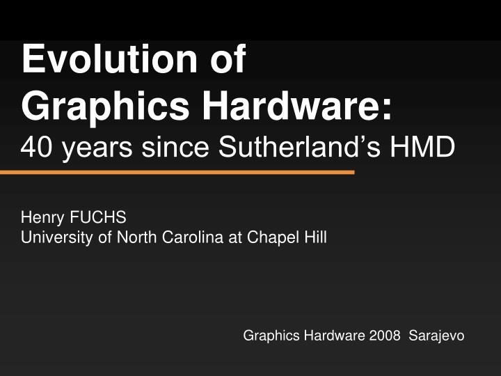 evolution of graphics hardware 40 years since sutherland s hmd n.