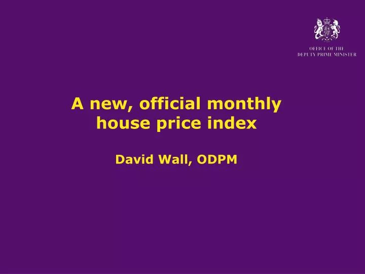 a new official monthly house price index david wall odpm n.
