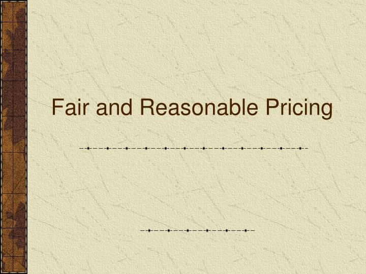 fair and reasonable pricing n.