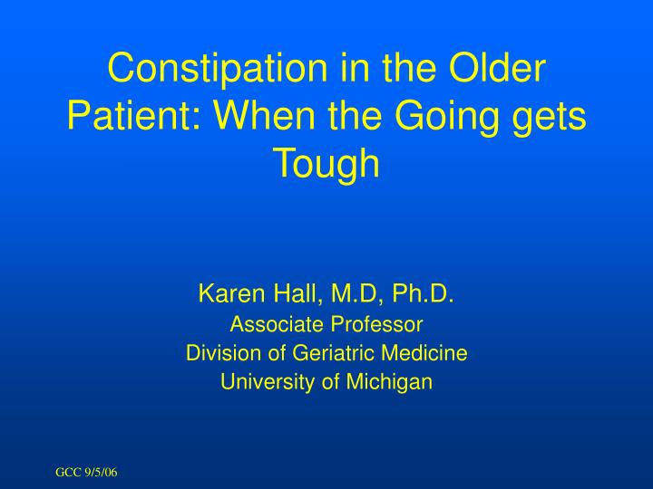 PPT Constipation In The Older Patient When The Going Gets Tough 