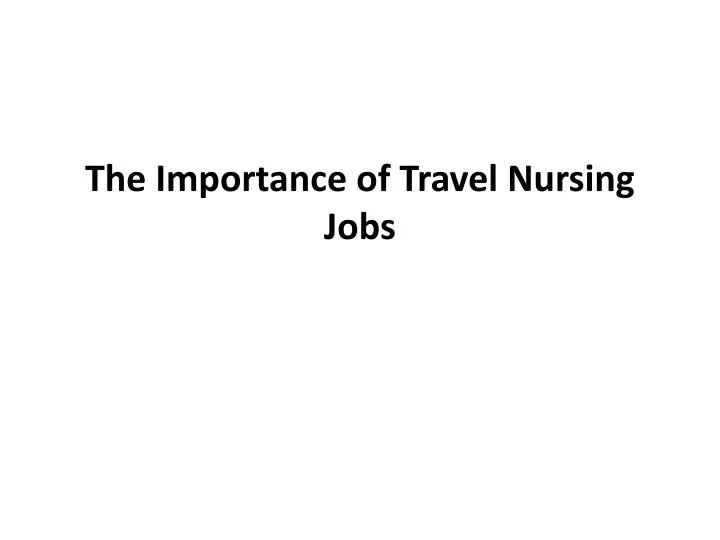 the importance of travel nursing jobs n.