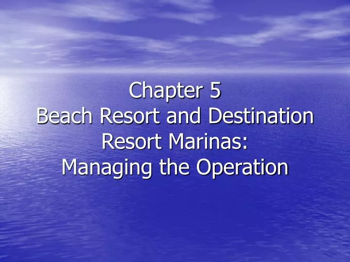 chapter 5 beach resort and destination resort marinas managing the operation n.