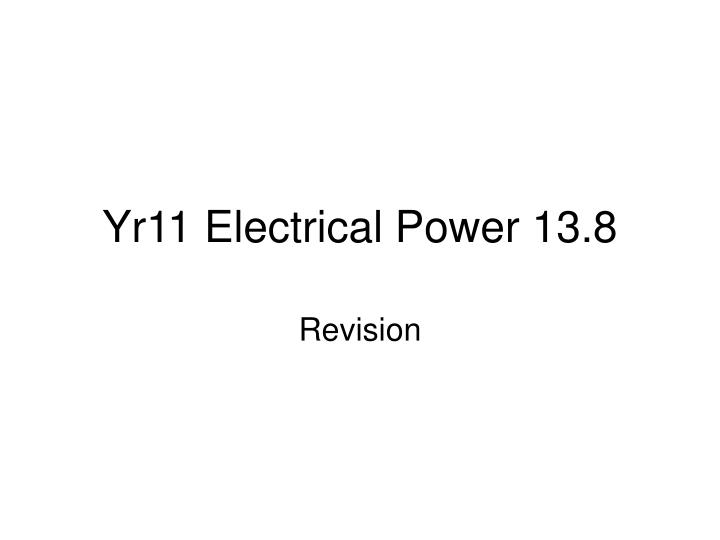 yr11 electrical power 13 8 n.