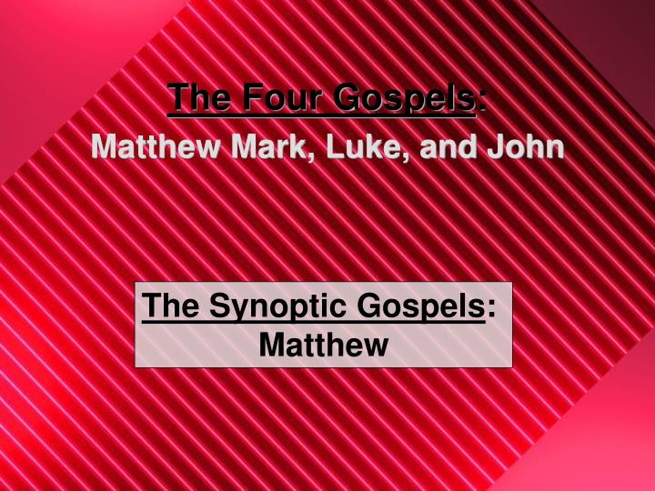 PPT - The Four Gospels : Matthew Mark, Luke, and John PowerPoint ...