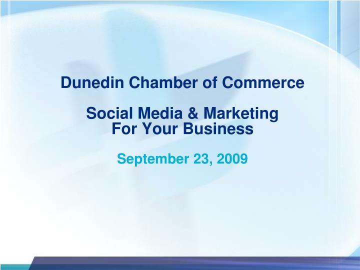 PPT Dunedin Chamber of Commerce Social Media & Marketing For Your