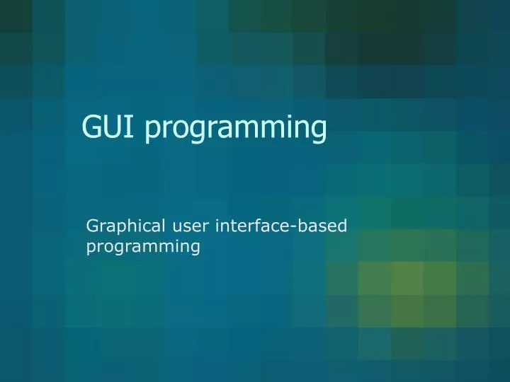 PPT - GUI programming PowerPoint Presentation, free download - ID:294685