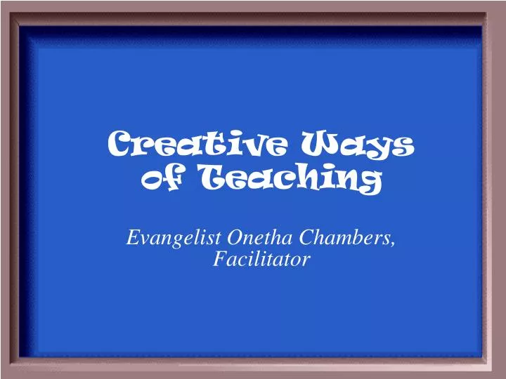 creative ways of teaching evangelist onetha chambers facilitator n.